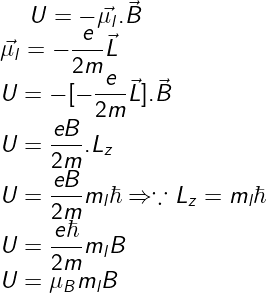 \dpi{120} \fn_cm \large U=-\vec{\mu_{l}}.\vec{B}\\ \vec{\mu_{l}}=-\frac{e}{2m}\vec{L}\\ U=-[-\frac{e}{2m}\vec{L}].\vec{B}\\ U=\frac{eB}{2m}.L_{z}\\ U=\frac{eB}{2m}m_{l}\hbar \Rightarrow \because L_{z}=m_{l}\hbar\\ U=\frac{e\hbar}{2m}m_{l}B\\ U=\mu_{B}m_{l}B